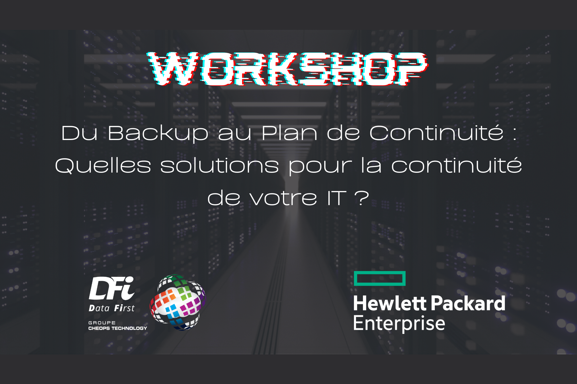 Workshop "Du Backup au Plan de Continuite : Quelle solutions pour la continuité de votre IT ?"